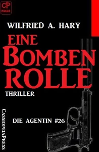 Titel: Die Agentin – Heiße Fälle im Kalten Krieg #26: Eine Bombenrolle