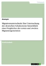 Title: Migrationsunterschiede. Eine Untersuchung des deutschen Schulsystems hinsichtlich eines Vergleiches der ersten und zweiten Migrantengeneration