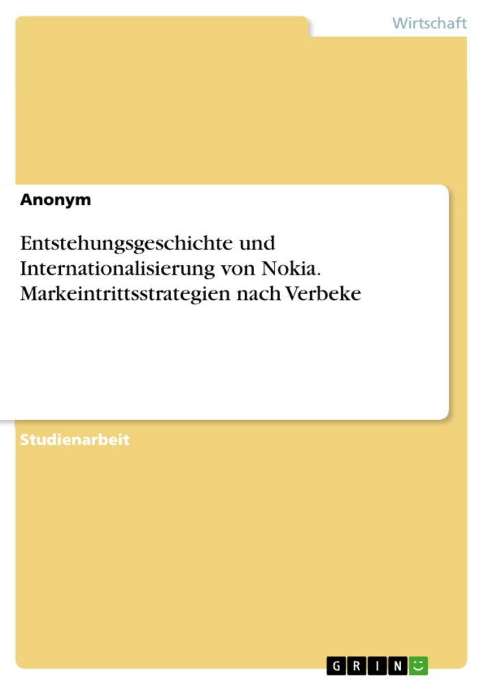 Titel: Entstehungsgeschichte und Internationalisierung von Nokia. Markeintrittsstrategien nach Verbeke