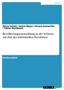 Titre: Bevölkerungsentwicklung in der Schweiz zur Zeit der Industriellen Revolution