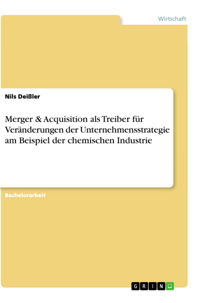Titel: Merger & Acquisition als Treiber für Veränderungen der Unternehmensstrategie am Beispiel der chemischen Industrie