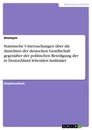 Titel: Statistische Untersuchungen über die Ansichten der deutschen Gesellschaft gegenüber der politischen Beteiligung der in Deutschland lebenden Ausländer