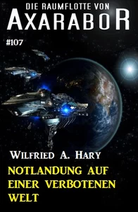 Titel: Notlandung auf einer verbotenen Welt: Die Raumflotte von Axarabor - Band 107