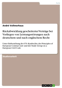 Titel: Rückabwicklung gescheiterter Verträge bei Vorliegen von Leistungsstörungen nach deutschem und nach englischem Recht