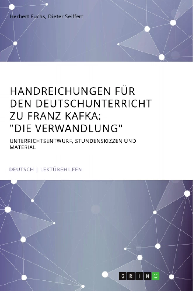 Titel: Handreichungen für den Deutschunterricht zu Franz Kafka: "Die Verwandlung"