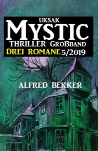 Titel: Uksak Mystic Thriller Großband 5/2019 - Drei Romane