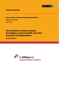 Titel: Strafrechtliche Konkurrenzlehre. Grundlagen und Systematik nach dem deutschen Strafgesetzbuch