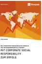 Titre: Mit Corporate Social Responsibility zum Erfolg. Wie verantwortungsbewusstes Handeln den Unternehmenserfolg steigert