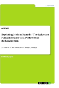 Titel: Exploring Mohsin Hamid’s "The Reluctant Fundamentalist" as a Postcolonial Bildungsroman