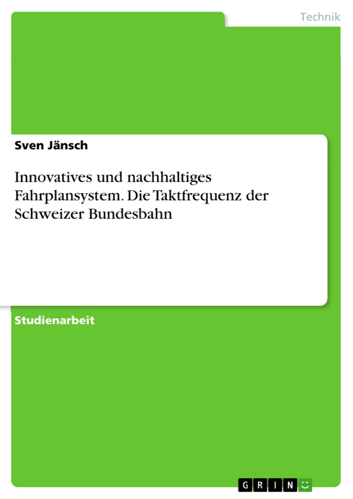 Titel: Innovatives und nachhaltiges Fahrplansystem. Die Taktfrequenz der Schweizer Bundesbahn