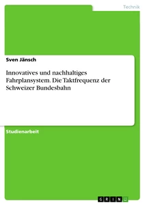 Title: Innovatives und nachhaltiges Fahrplansystem. Die Taktfrequenz der Schweizer Bundesbahn