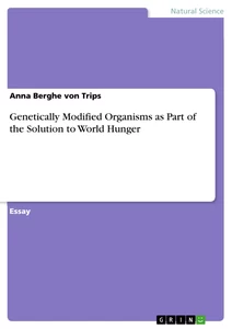 Titre: Genetically Modified Organisms as Part of the Solution to World Hunger