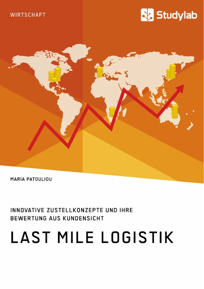 Titel: Last Mile Logistik. Innovative Zustellkonzepte und ihre Bewertung aus Kundensicht