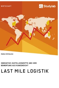 Titel: Last Mile Logistik. Innovative Zustellkonzepte und ihre Bewertung aus Kundensicht