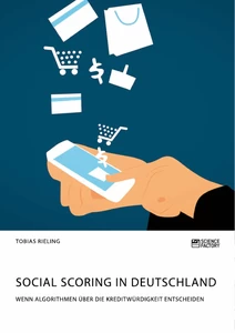 Title: Social Scoring in Deutschland. Wenn Algorithmen über die Kreditwürdigkeit entscheiden