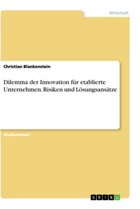 Titel: Dilemma der Innovation für etablierte Unternehmen. Risiken und Lösungsansätze
