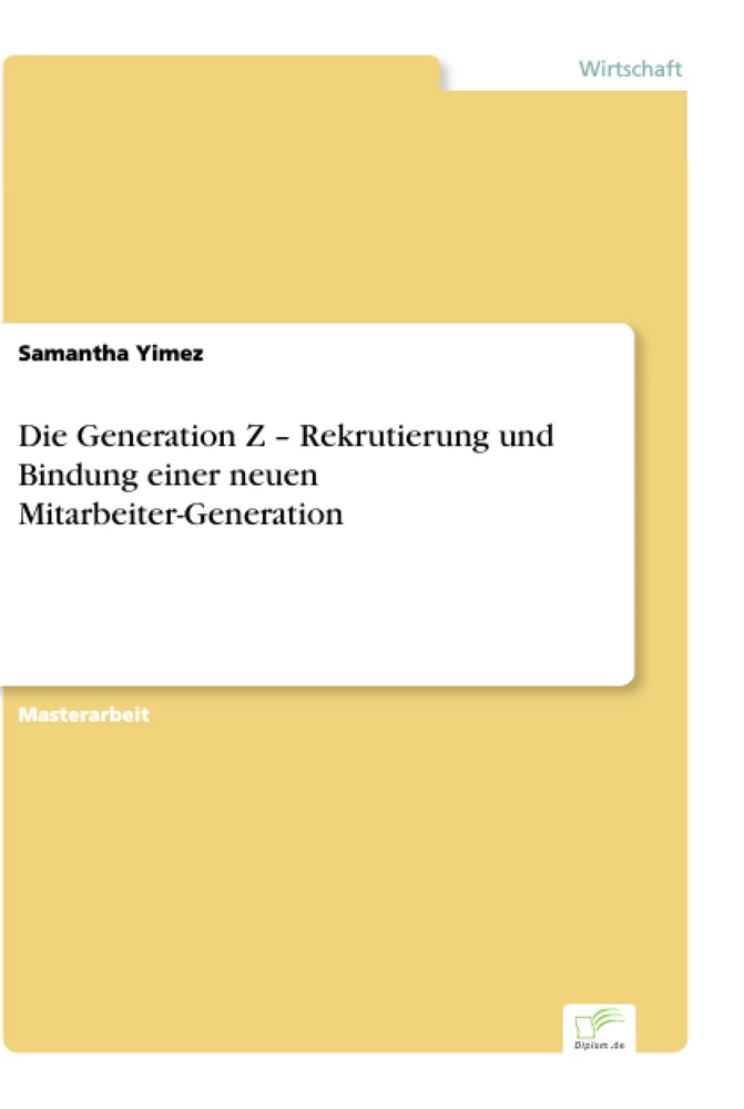 Titel: Die Generation Z – Rekrutierung und Bindung einer neuen Mitarbeiter-Generation