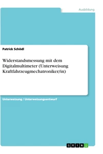 Titre: Widerstandsmessung mit dem Digitalmultimeter (Unterweisung Kraftfahrzeugmechatroniker/in)