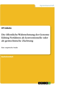 Titel: Die öffentliche Wahrnehmung des Genome Editing Verfahren als konventionelle oder als gentechnische Züchtung