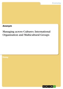 Titel: Managing across Cultures. International Organisation and Multicultural Groups