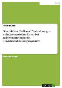 Titel: "Shred&Gain Challenge". Veränderungen anthropometrischer Daten bei Teilnehmern/innen des Gewichtsreduktionsprogramms