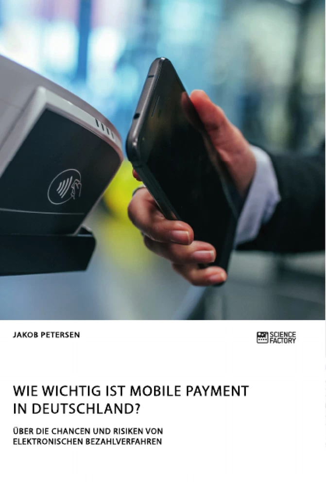 Titel: Wie wichtig ist Mobile Payment in Deutschland? Über die Chancen und Risiken von elektronischen Bezahlverfahren