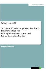 Titel: Stress- und Krisenmanagement. Psychische Fehlbelastungen von Rettungsdienstmitarbeitern und Präventionsmöglichkeiten