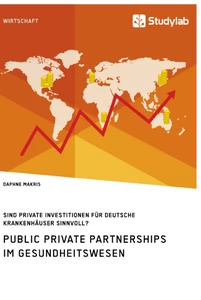 Titel: Public Private Partnerships im Gesundheitswesen. Sind private Investitionen für deutsche Krankenhäuser sinnvoll?