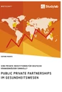 Titre: Public Private Partnerships im Gesundheitswesen. Sind private Investitionen für deutsche Krankenhäuser sinnvoll?