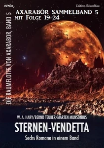 Titel: Axarabor Sammelband 5 mit Folge 19-24: Sternen-Vendetta - Sechs Romane Die Raumflotte von Axarabor