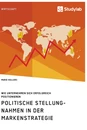 Titel: Politische Stellungnahmen in der Markenstrategie. Wie Unternehmen sich erfolgreich positionieren