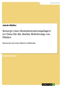 Titre: Konzept eines Kommissionierungslagers in China für die direkte Belieferung von Filialen