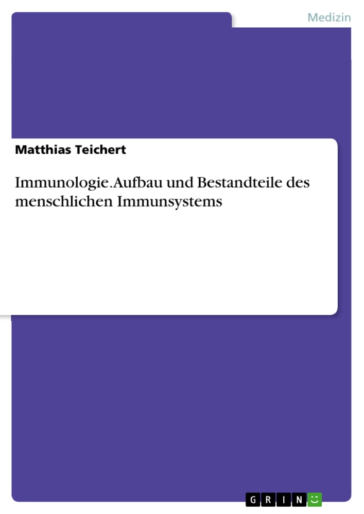 Titel: Immunologie. Aufbau und Bestandteile des menschlichen Immunsystems