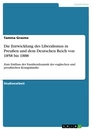 Title: Die Entwicklung des Liberalismus in Preußen und dem Deutschen Reich von 1858 bis 1888