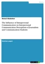 Title: The Influence of Intrapersonal Communication on Interpersonal Communication. Perceptions of Journalism and Communication Students