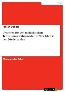 Título: Ursachen für den molukkischen Terrorismus während der 1970er Jahre in den Niederlanden