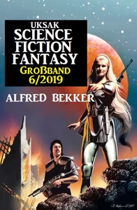 Titel: Uksak Science Fiction Fantasy Großband 6/2019