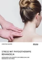 Titel: Stress mit Physiotherapie behandeln. Maßnahmen und Konzepte zur Vorbeugung und Minderung von Stress