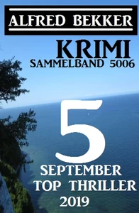 Titel: Krimi Sammelband 5006: 5 Top September Top Thriller 2019