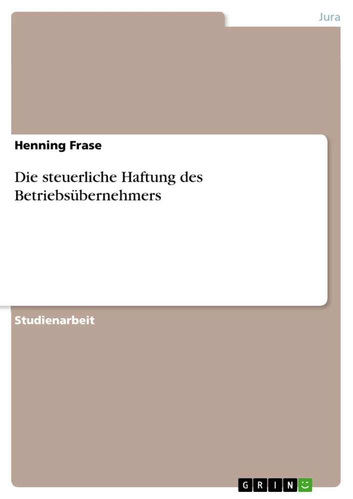 Titel: Die steuerliche Haftung des Betriebsübernehmers