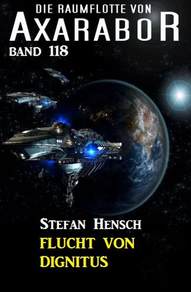 Titel: Flucht von Dignitus: Die Raumflotte von Axarabor - Band 118