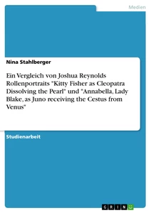 Title: Ein Vergleich von Joshua Reynolds Rollenportraits "Kitty Fisher as Cleopatra Dissolving the Pearl" und "Annabella, Lady Blake, as Juno receiving the Cestus from Venus"