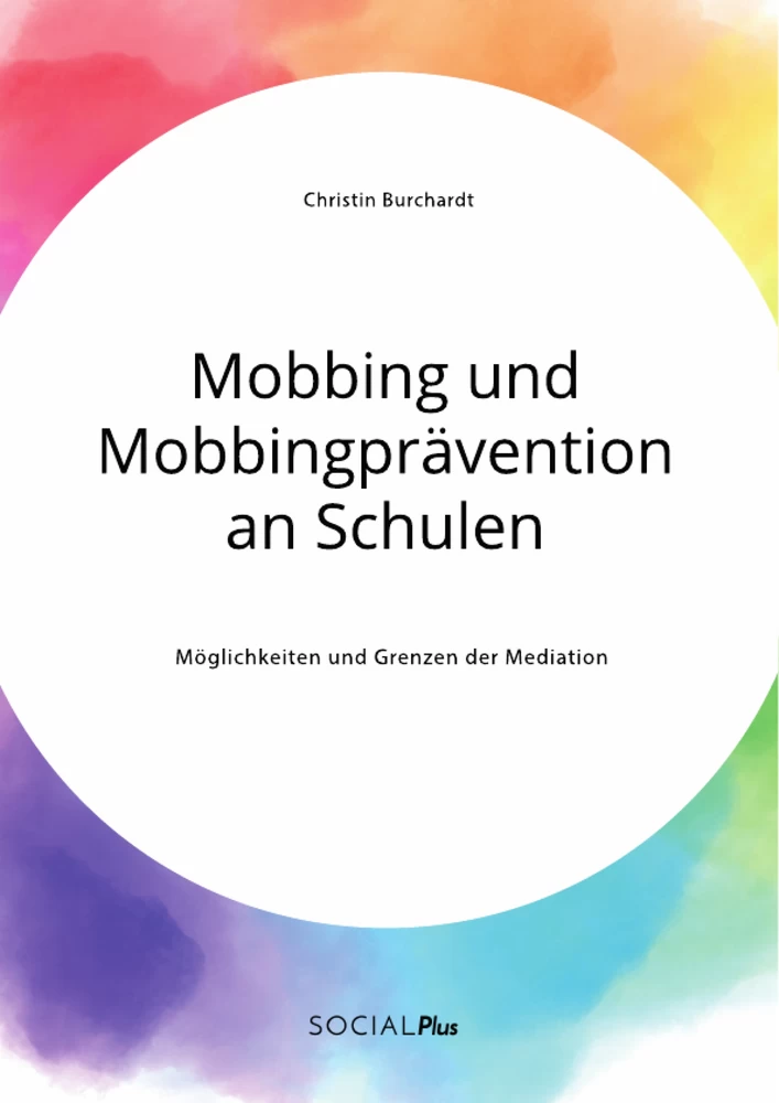 Titel: Mobbing und Mobbingprävention an Schulen. Möglichkeiten und Grenzen der Mediation