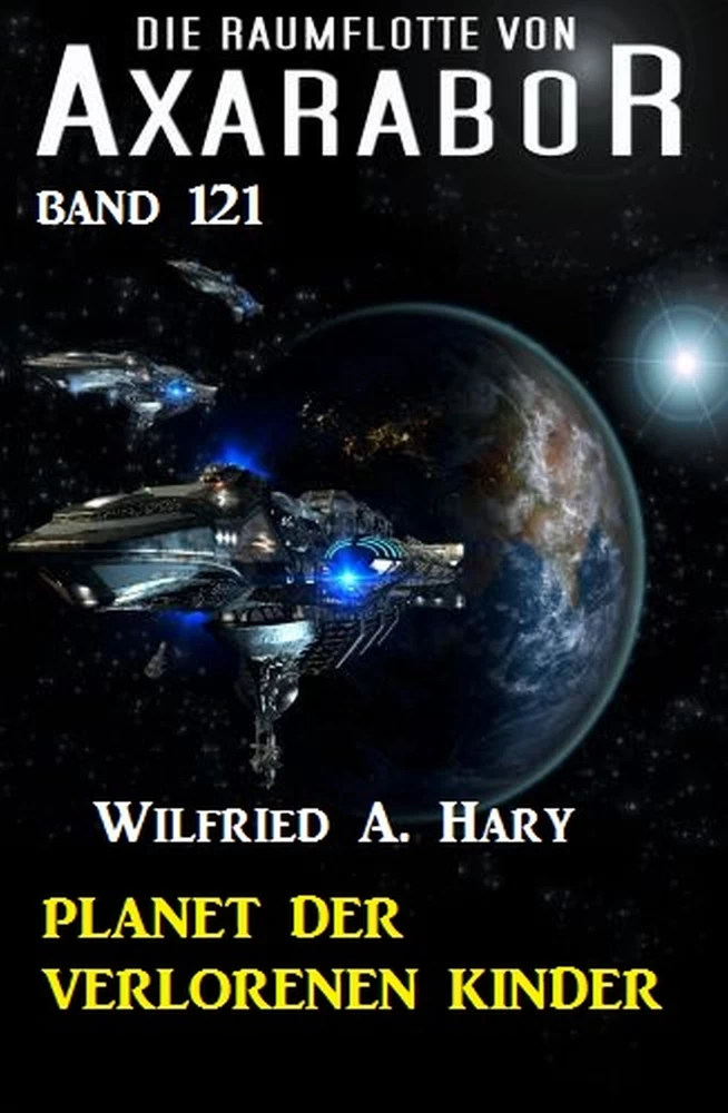 Titel: Planet der verlorenen Kinder Die Raumflotte von Axarabor - Band 121