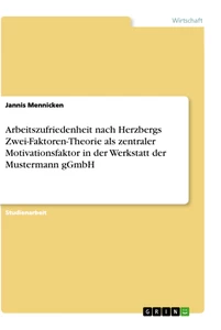 Titel: Arbeitszufriedenheit nach Herzbergs Zwei-Faktoren-Theorie als zentraler Motivationsfaktor in der Werkstatt der Mustermann gGmbH