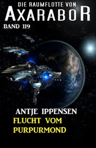 Titel: Flucht vom Purpurmond: Die Raumflotte von Axarabor - Band 119