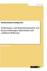 Titre: Performance- und Korrelationsanalyse von Kryptowährungen, Aktienmarkt und etablierter Währung