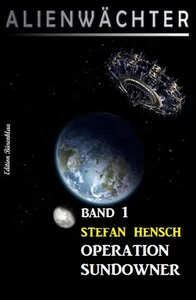 Titel: Operation Sundowner: Alienwächter Band 1