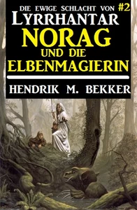 Title: Norag und die Elbenmagierin: Die Ewige Schlacht von Lyrrhantar #2