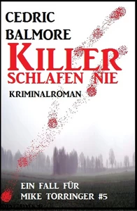 Titel: Killer schlafen nie - Ein Fall für Mike Torringer #5